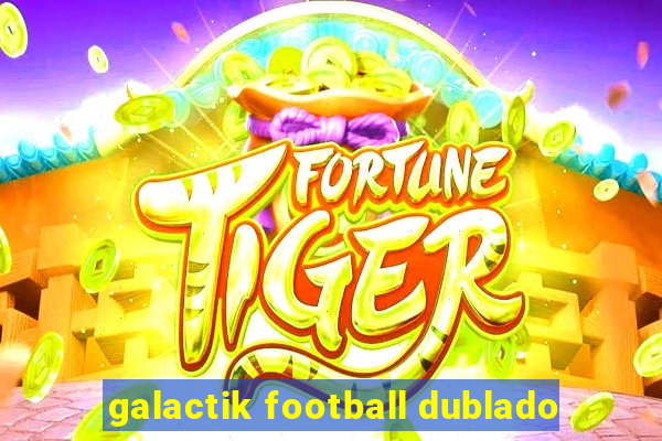 galactik football dublado